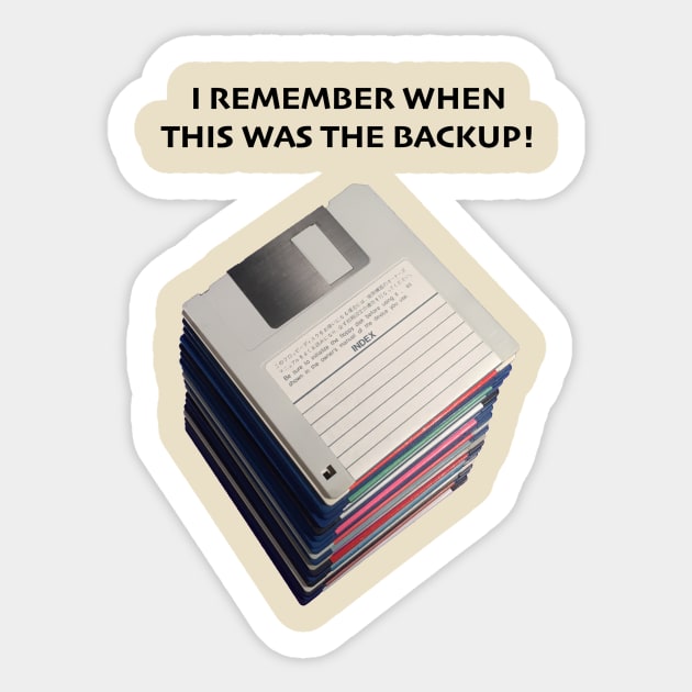 Floppy Disks - I Remember When This Was The Backup Sticker by Starchip Designs